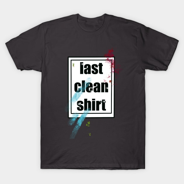 last clean shirt T-Shirt by weilertsen